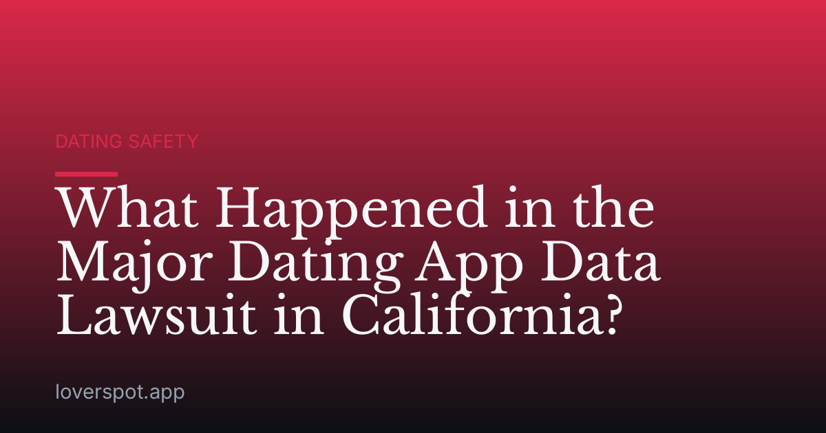 What Happened in the Major Dating App Data Lawsuit in California?