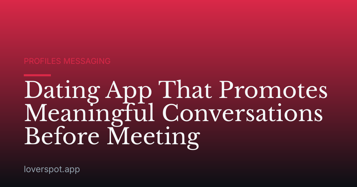 Dating App That Promotes Meaningful Conversations Before Meeting