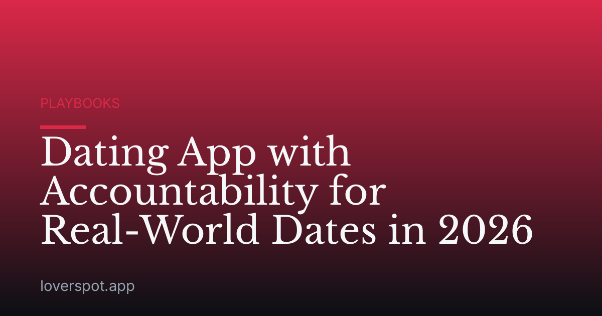 Dating App with Accountability for Real-World Dates in 2026