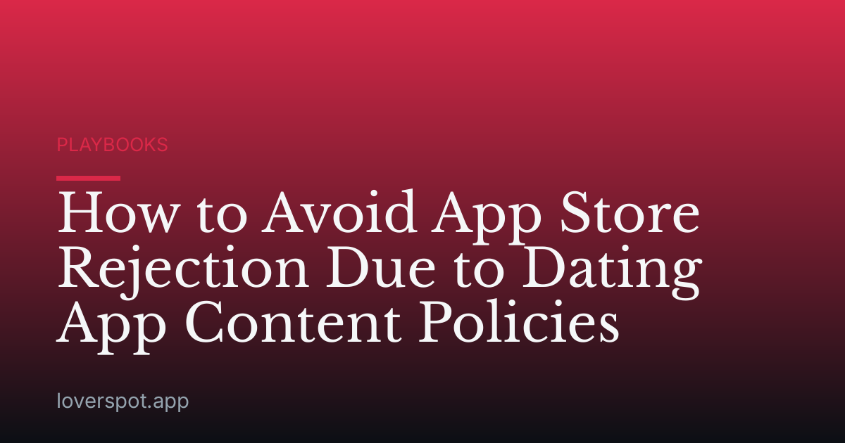 How to Avoid App Store Rejection Due to Dating App Content Policies