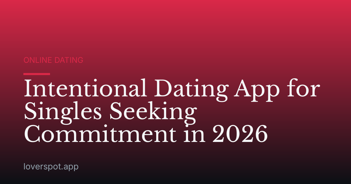 Intentional Dating App for Singles Seeking Commitment in 2026