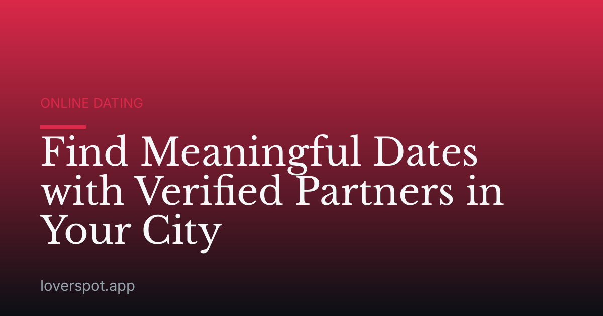 Find Meaningful Dates with Verified Partners in Your City