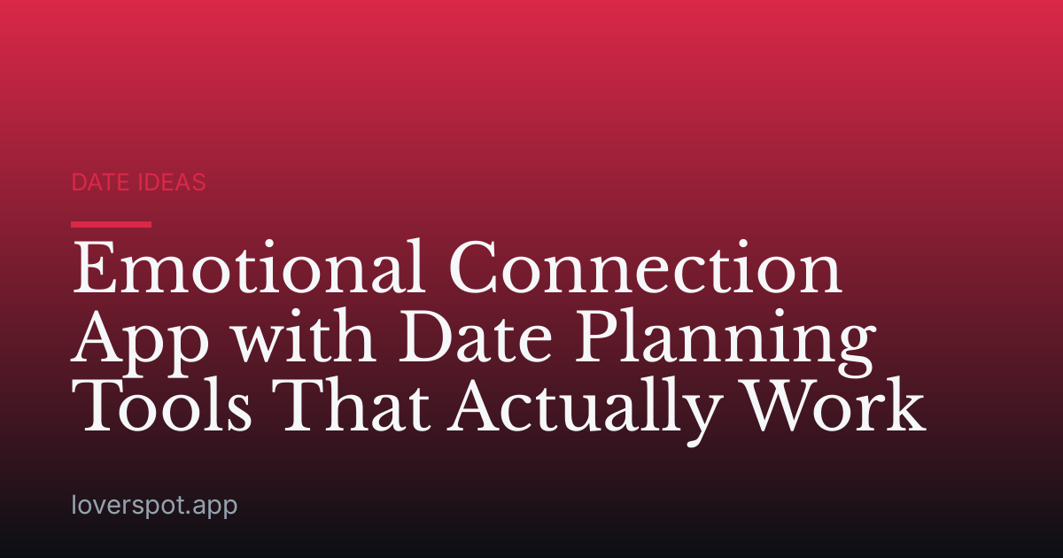 Emotional Connection App with Date Planning Tools That Actually Work