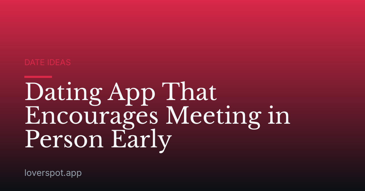 Dating App That Encourages Meeting in Person Early