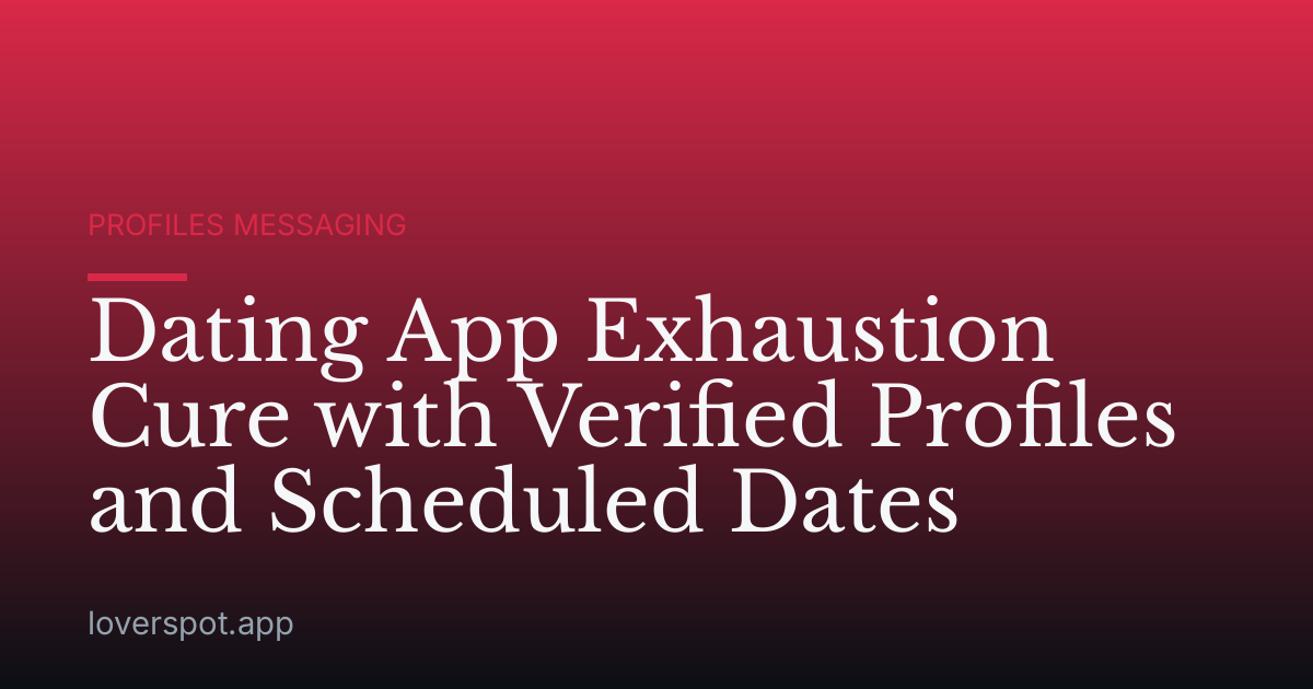 Dating App Exhaustion Cure with Verified Profiles and Scheduled Dates