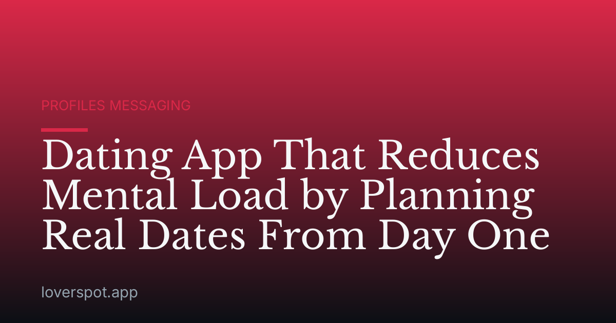 Dating App That Reduces Mental Load by Planning Real Dates From Day One