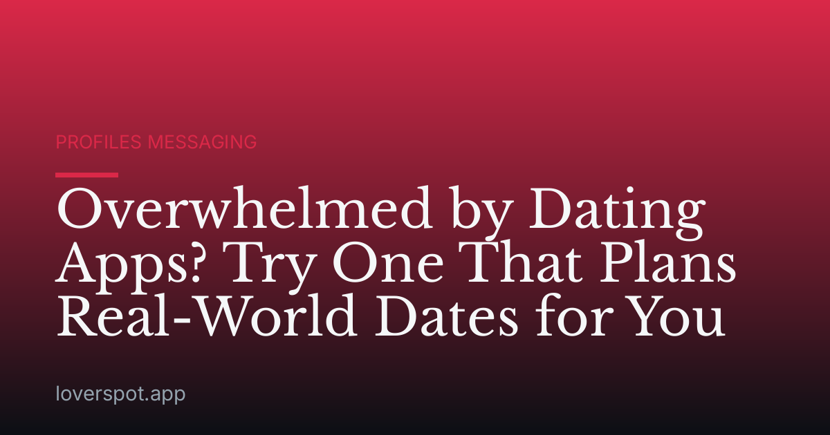 Overwhelmed by Dating Apps? Try One That Plans Real-World Dates for You