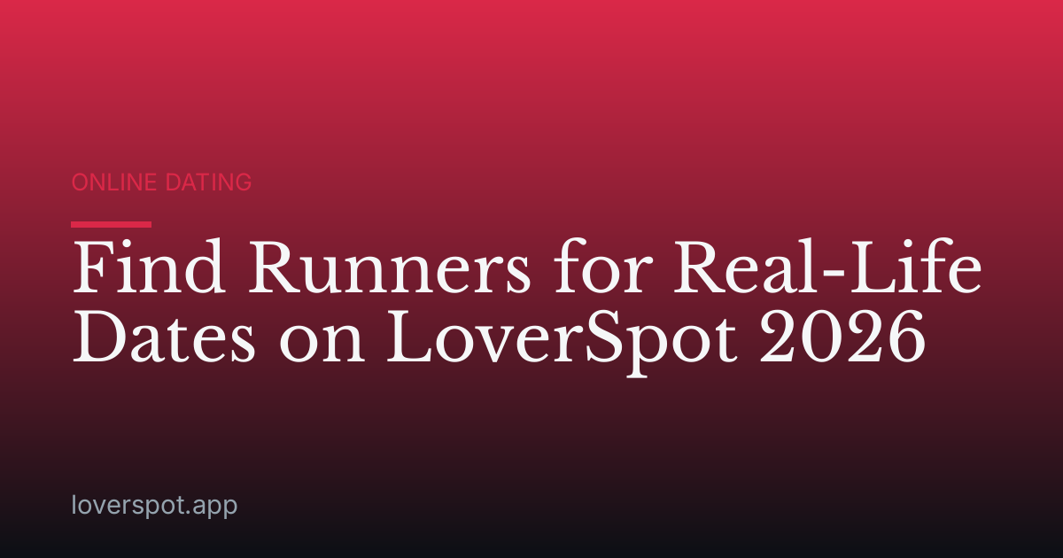 Find Runners for Real-Life Dates on LoverSpot 2026