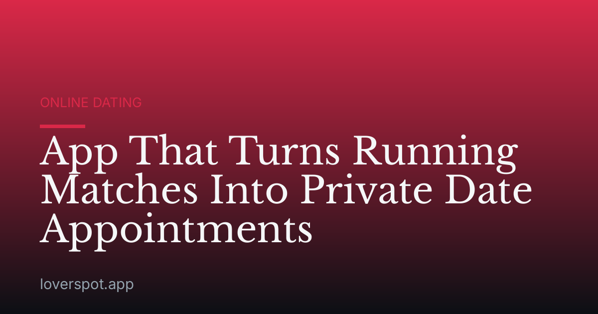 App That Turns Running Matches Into Private Date Appointments