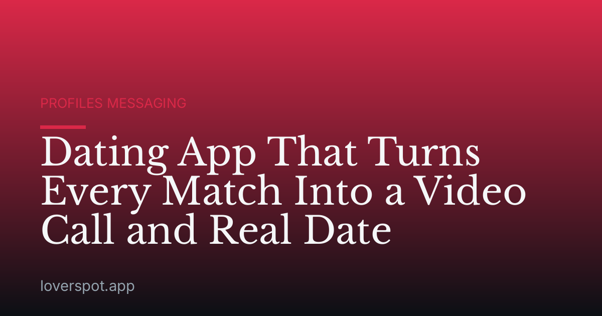 Dating App That Turns Every Match Into a Video Call and Real Date