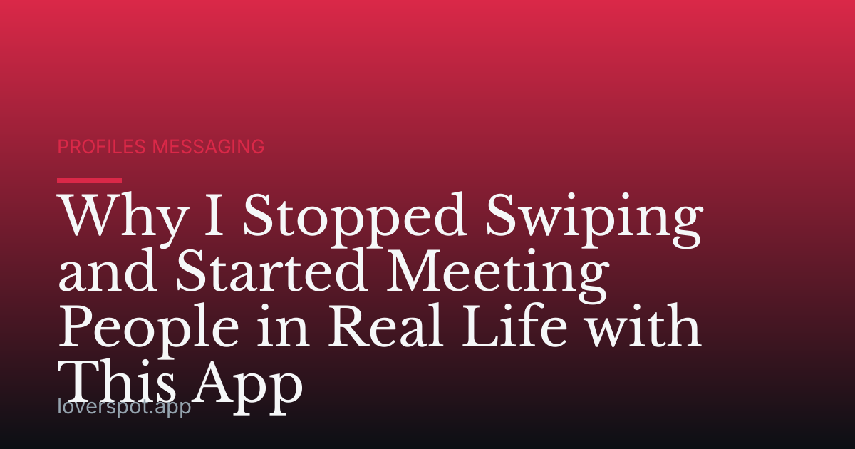 Why I Stopped Swiping and Started Meeting People in Real Life with This App