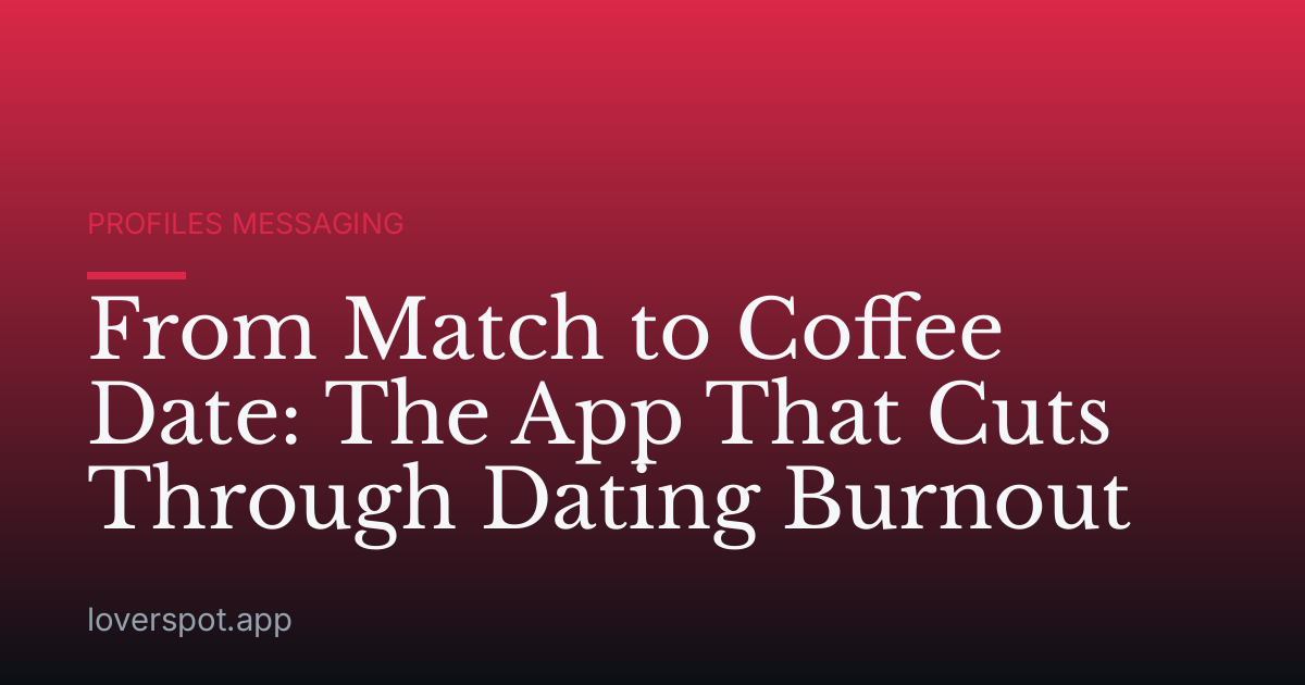 From Match to Coffee Date: The App That Cuts Through Dating Burnout
