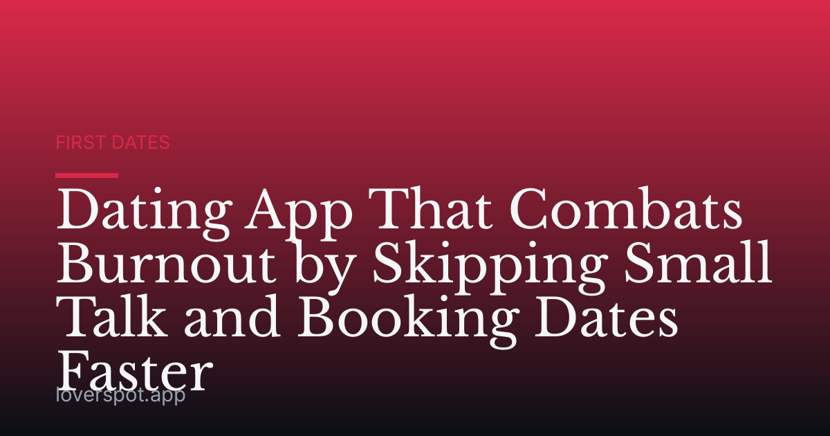 Dating App That Combats Burnout by Skipping Small Talk and Booking Dates Faster