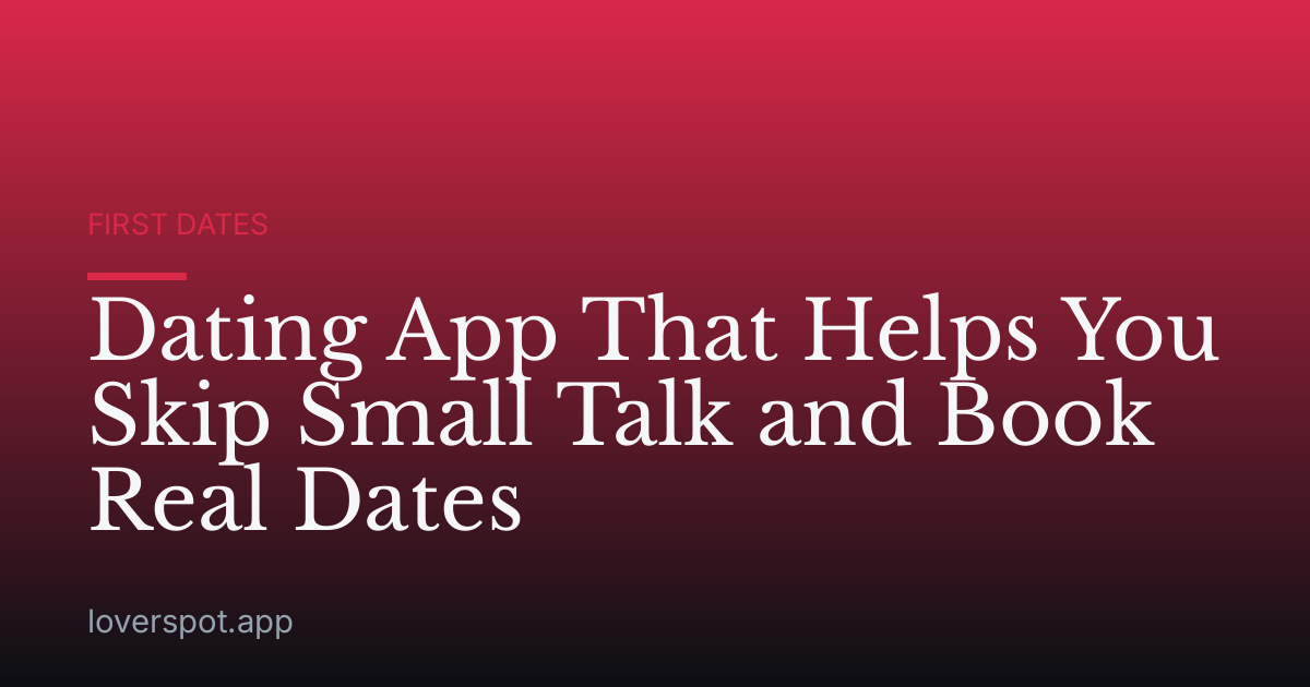 Dating App That Helps You Skip Small Talk and Book Real Dates
