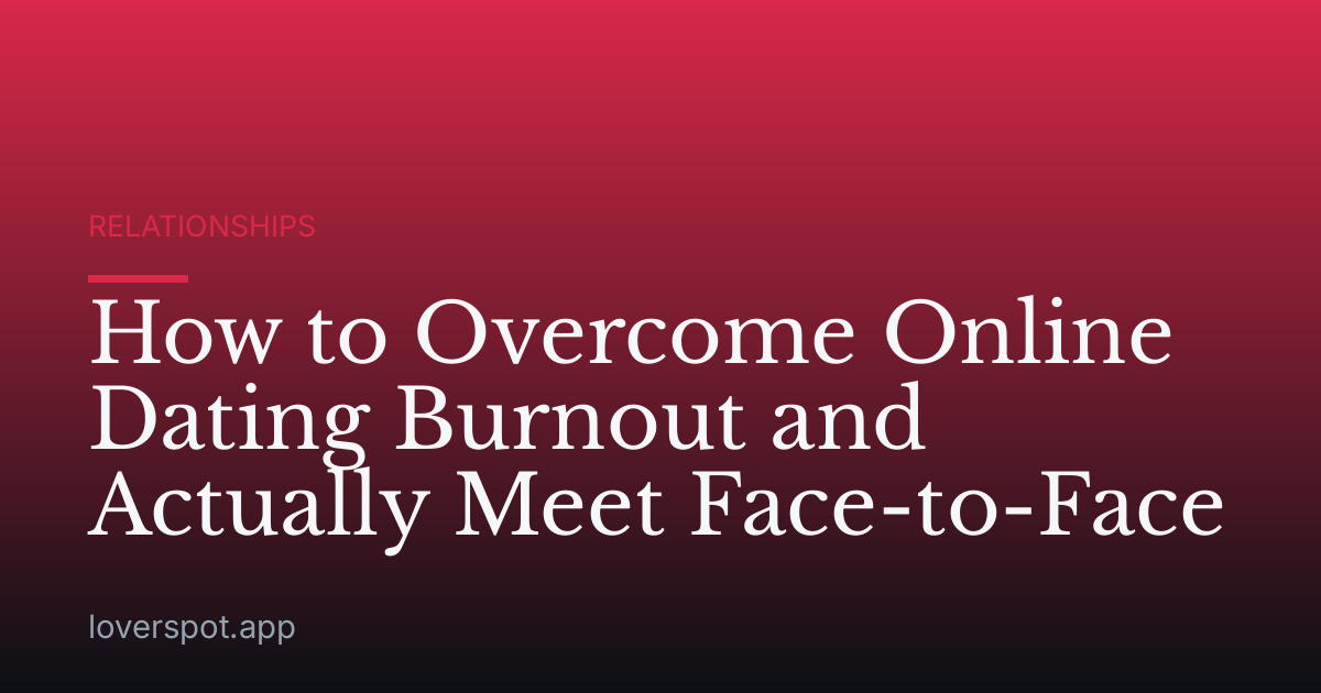 How to Overcome Online Dating Burnout and Actually Meet Face-to-Face