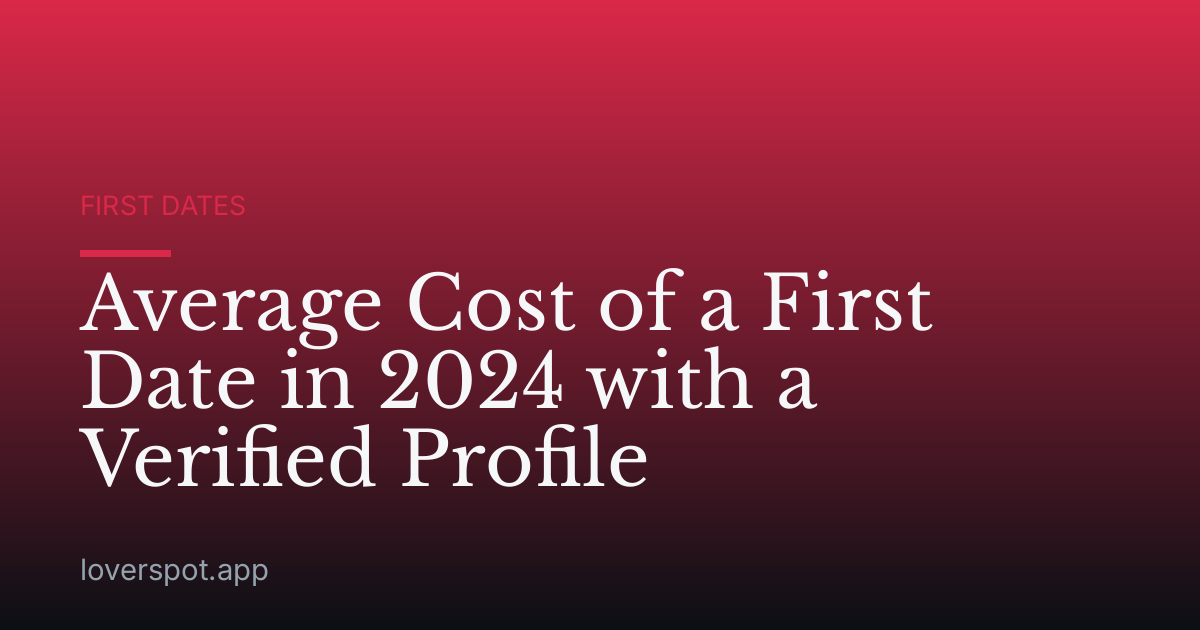 Average Cost of a First Date in 2024 with a Verified Profile