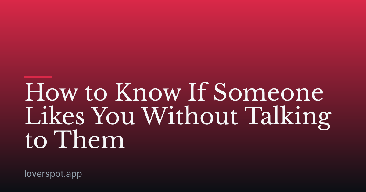 How to Know If Someone Likes You Without Talking to Them