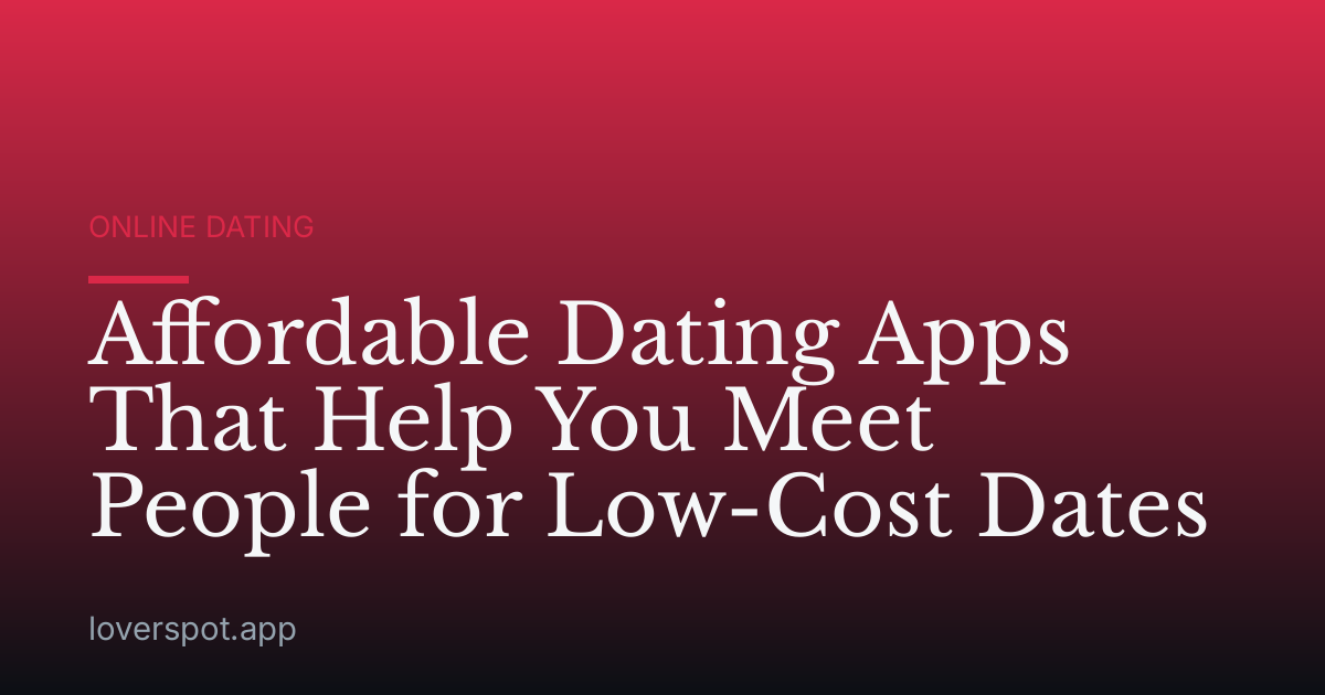 Affordable Dating Apps That Help You Meet People for Low-Cost Dates