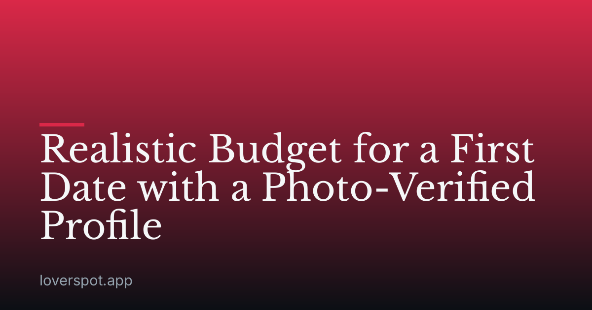 Realistic Budget for a First Date with a Photo-Verified Profile