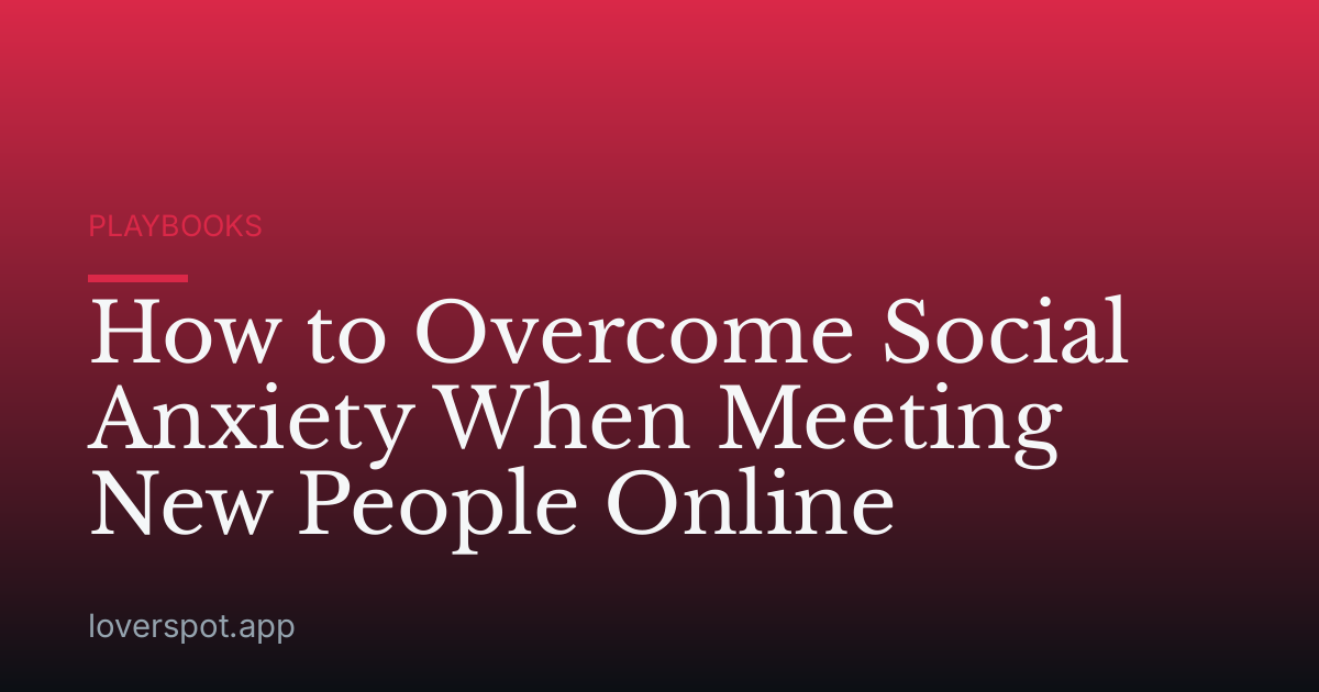 How to Overcome Social Anxiety When Meeting New People Online
