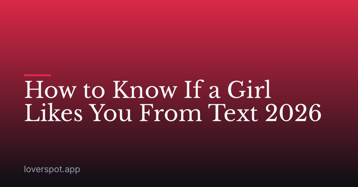 How to Know If a Girl Likes You From Text 2026