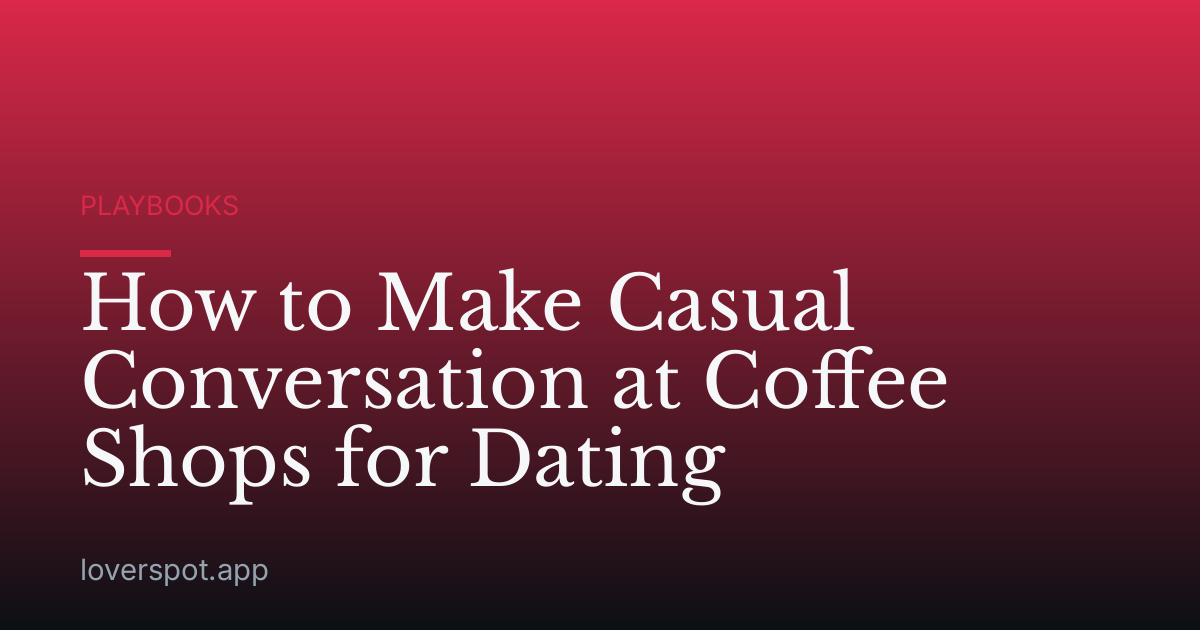 How to Make Casual Conversation at Coffee Shops for Dating