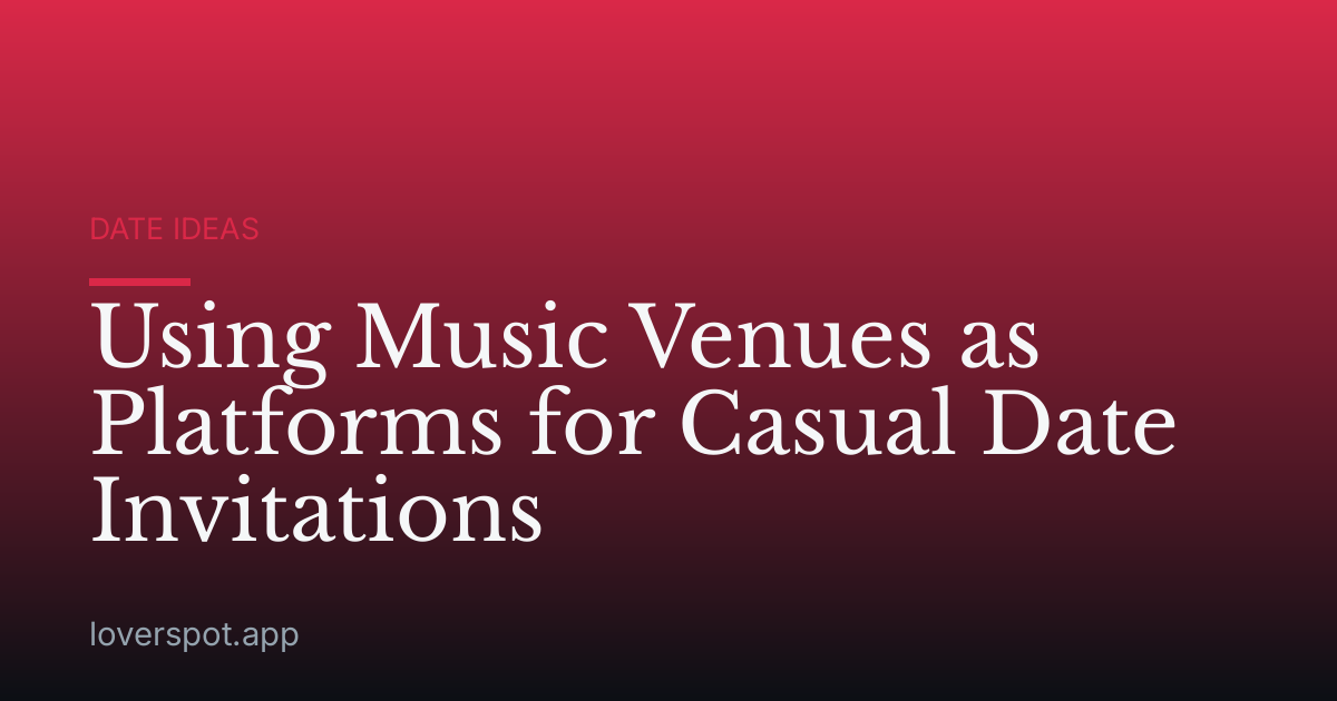 Using Music Venues as Platforms for Casual Date Invitations