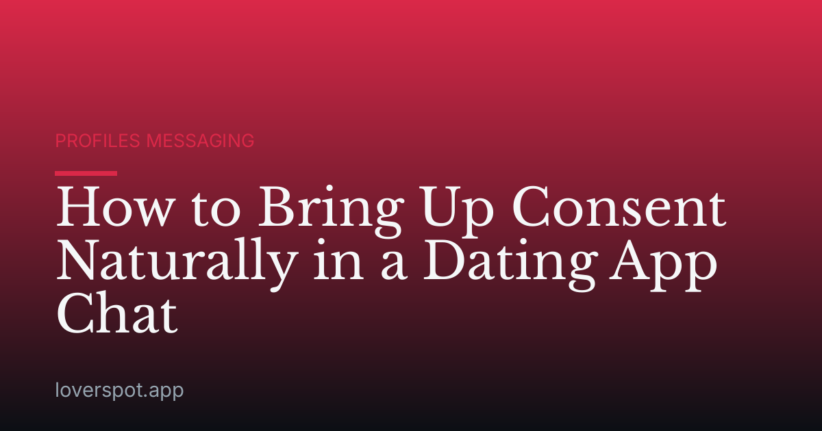 How to Bring Up Consent Naturally in a Dating App Chat