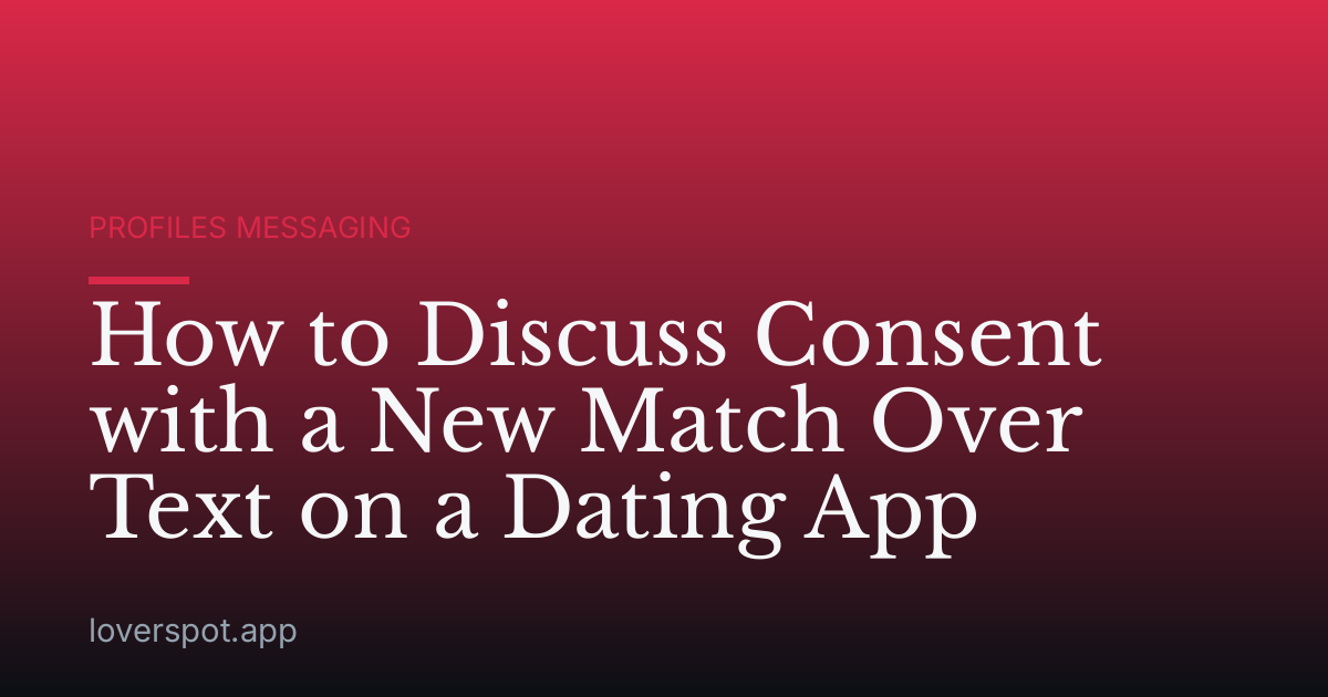 How to Discuss Consent with a New Match Over Text on a Dating App