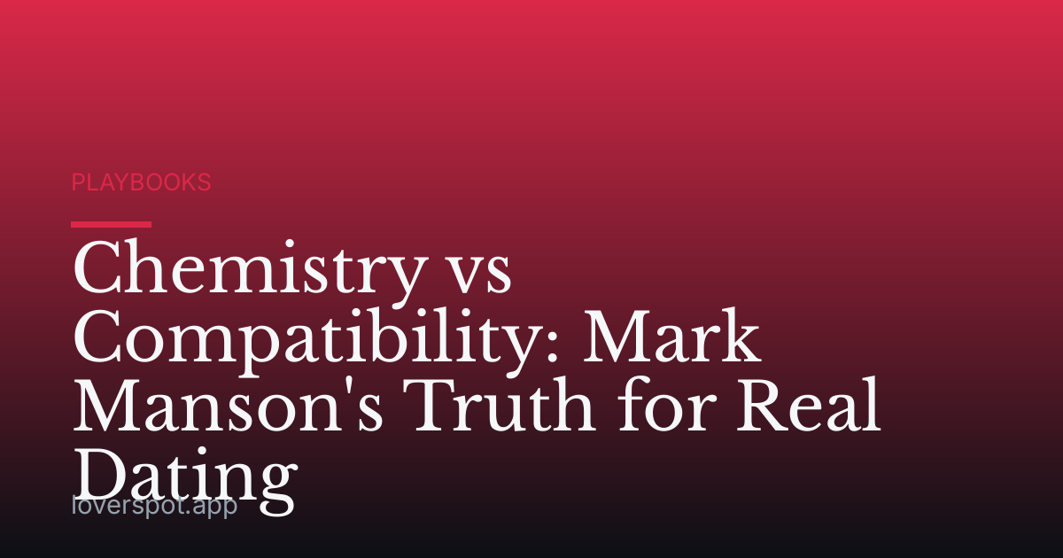 Chemistry vs Compatibility: Mark Manson's Truth for Real Dating