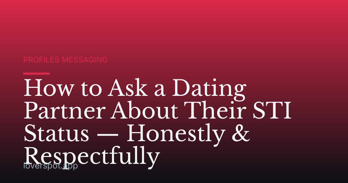 How to Ask a Dating Partner About Their STI Status — Honestly & Respectfully