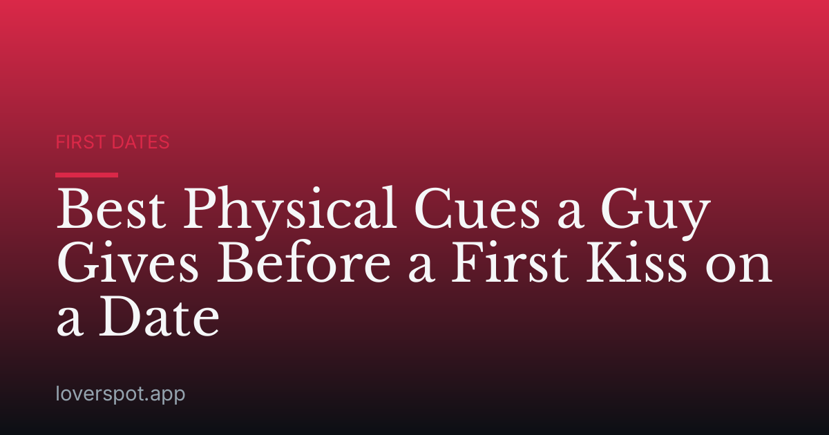Best Physical Cues a Guy Gives Before a First Kiss on a Date