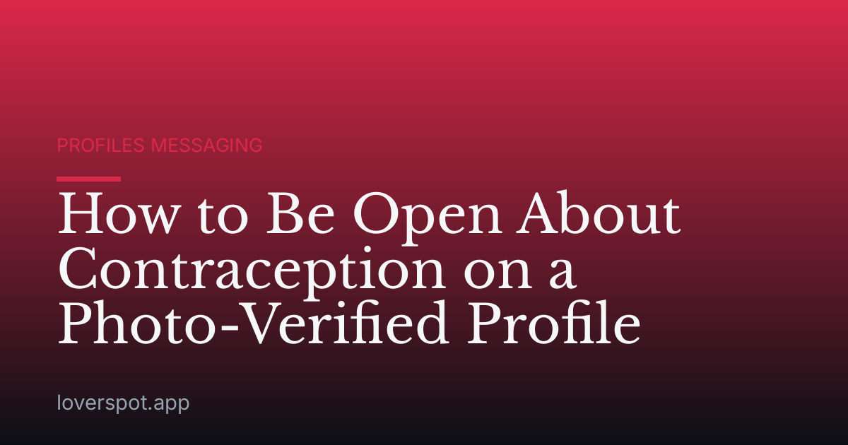 How to Be Open About Contraception on a Photo-Verified Profile