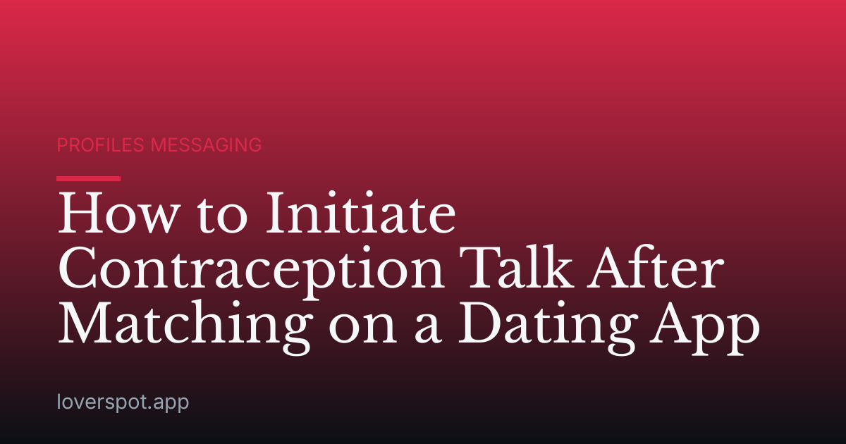 How to Initiate Contraception Talk After Matching on a Dating App