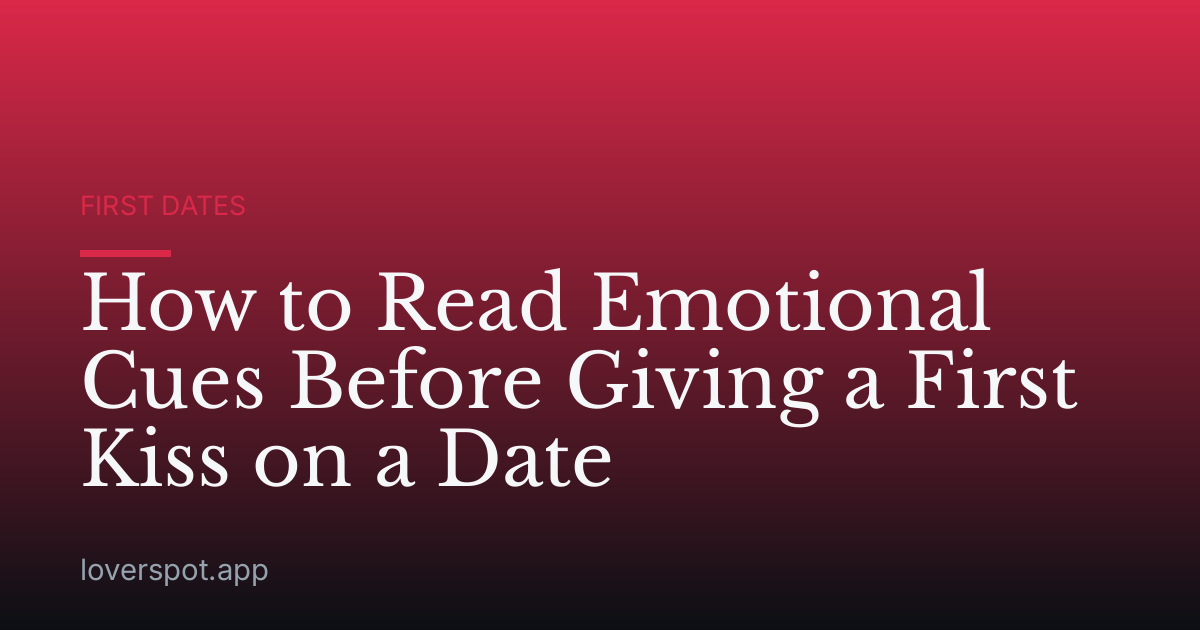 How to Read Emotional Cues Before Giving a First Kiss on a Date