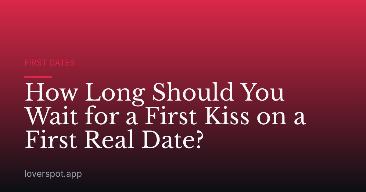 How Long Should You Wait for a First Kiss on a First Real Date?