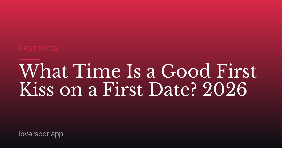What Time Is a Good First Kiss on a First Date? 2026