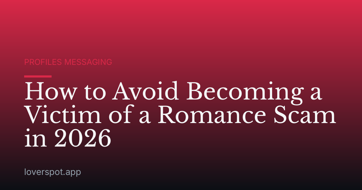How to Avoid Becoming a Victim of a Romance Scam in 2026
