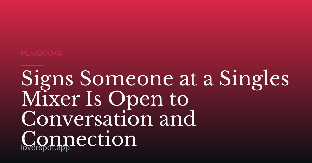 Signs Someone at a Singles Mixer Is Open to Conversation and Connection