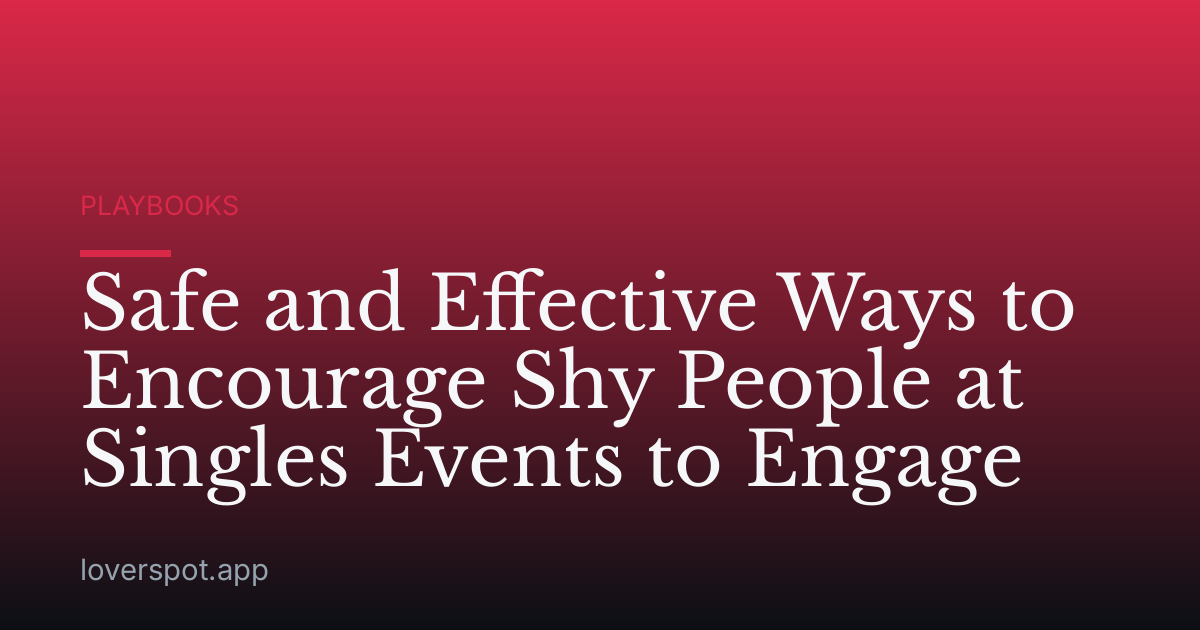 Safe and Effective Ways to Encourage Shy People at Singles Events to Engage