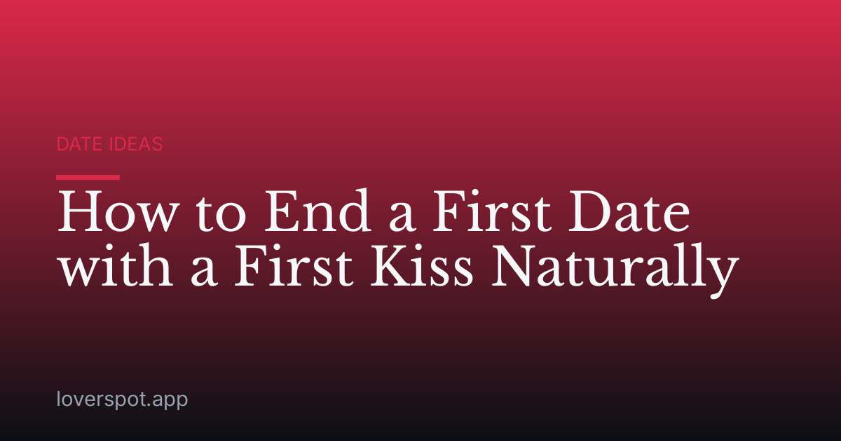 How to End a First Date with a First Kiss Naturally