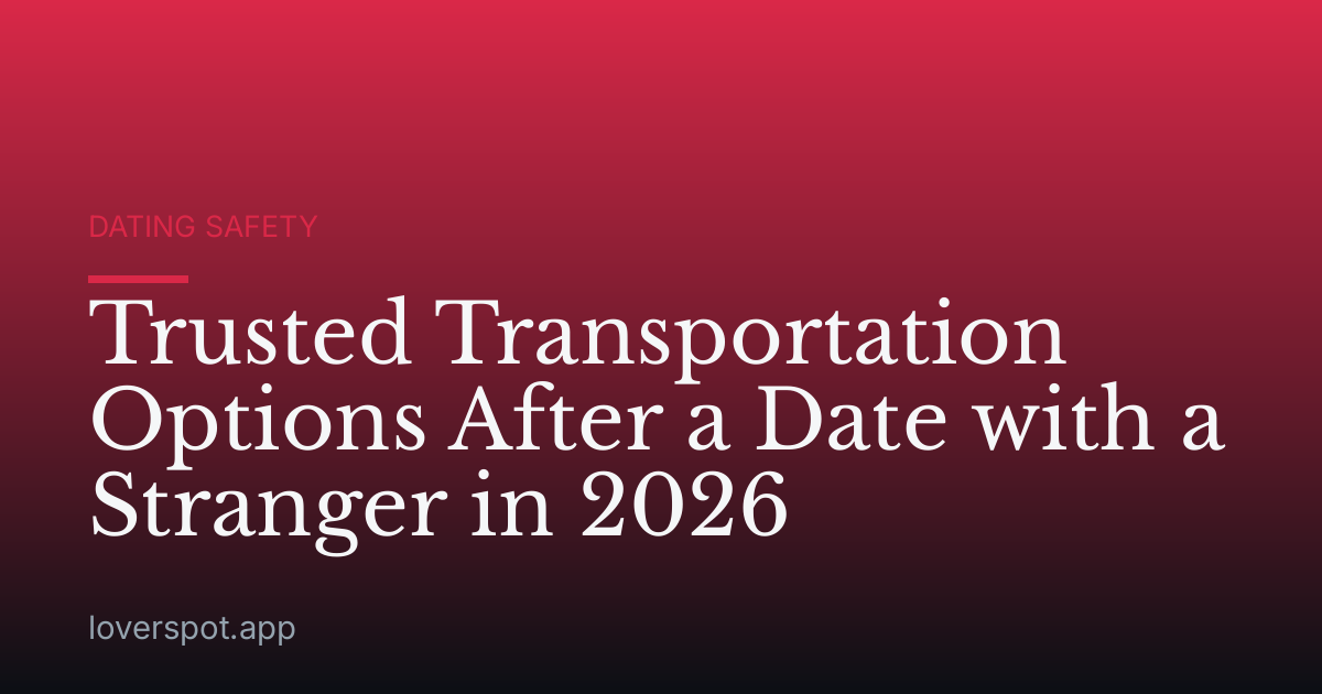 Trusted Transportation Options After a Date with a Stranger in 2026