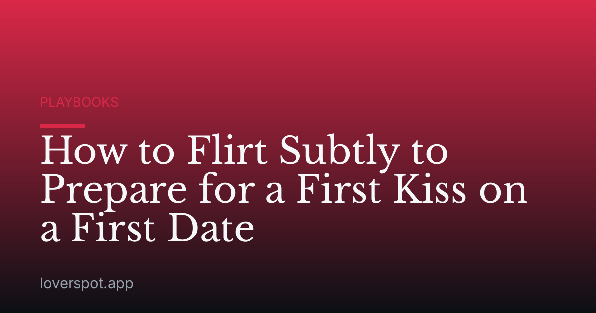 How to Flirt Subtly to Prepare for a First Kiss on a First Date