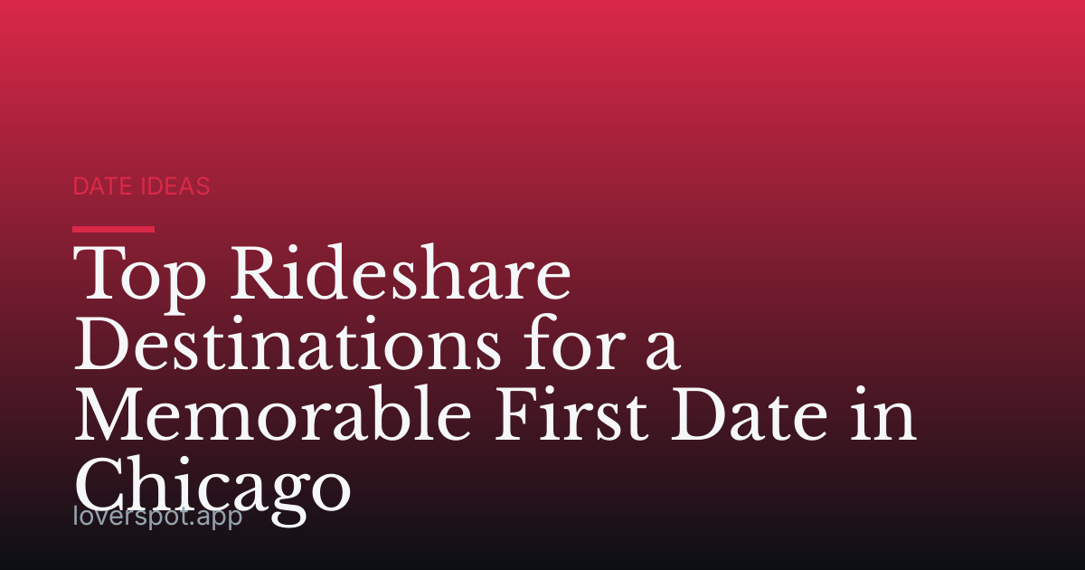 Top Rideshare Destinations for a Memorable First Date in Chicago