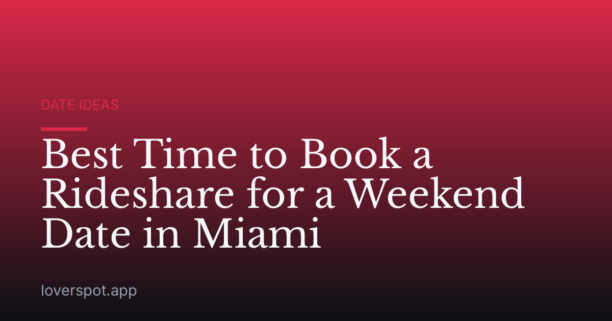Best Time to Book a Rideshare for a Weekend Date in Miami