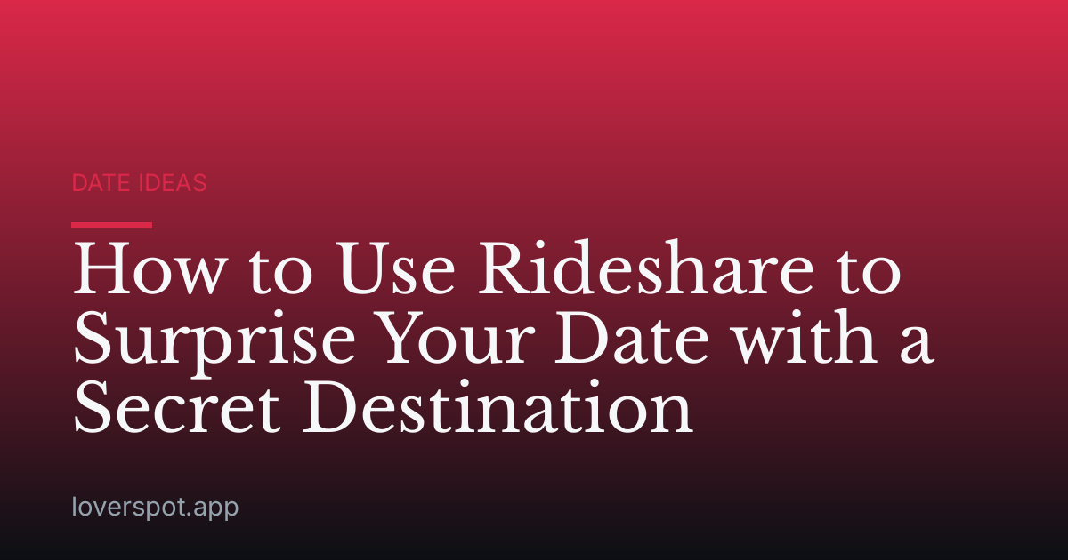How to Use Rideshare to Surprise Your Date with a Secret Destination
