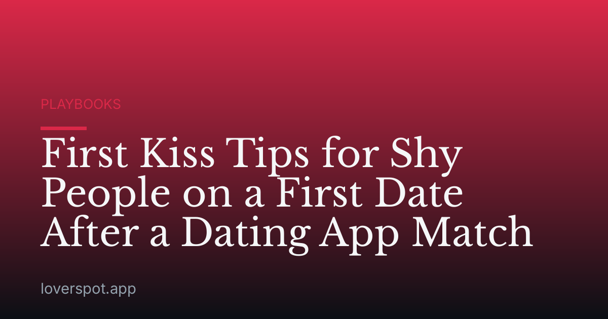 First Kiss Tips for Shy People on a First Date After a Dating App Match