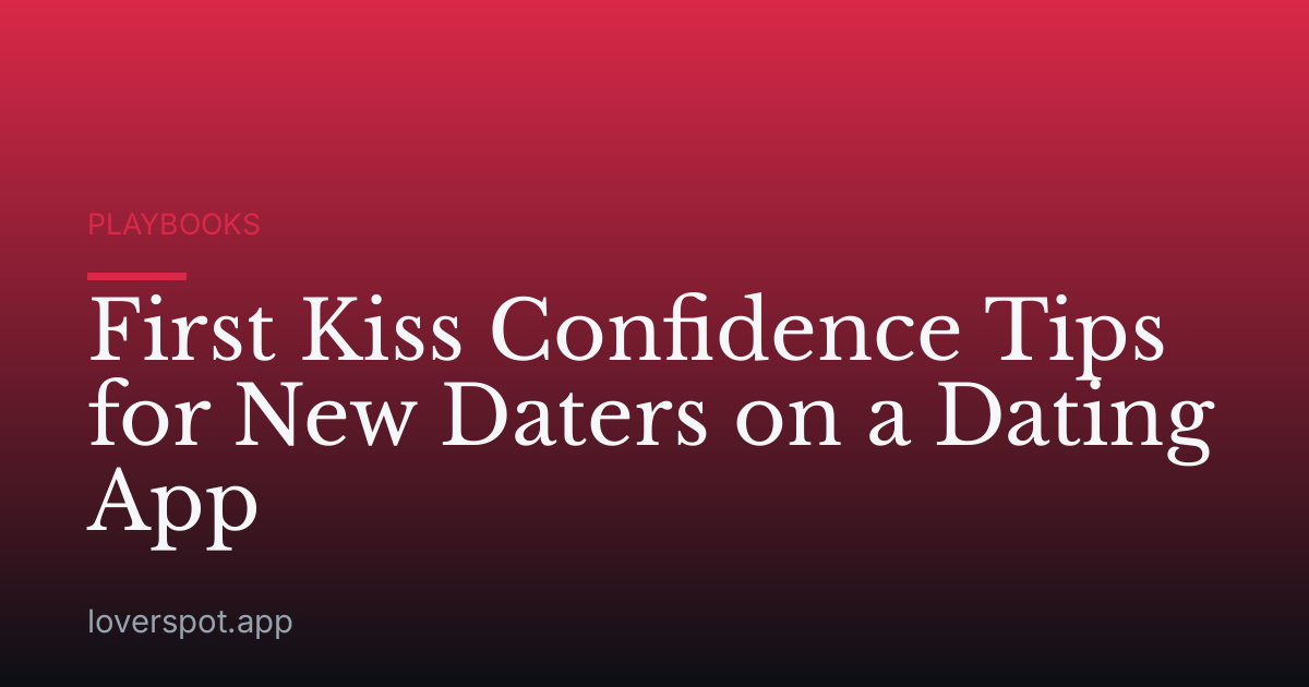 First Kiss Confidence Tips for New Daters on a Dating App