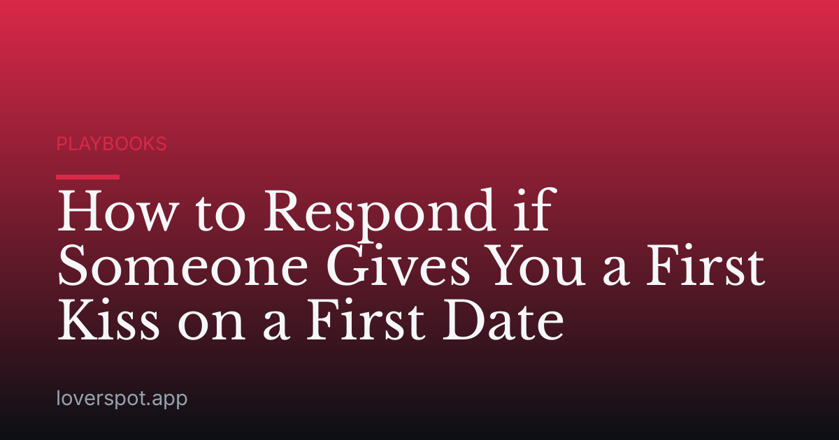 How to Respond if Someone Gives You a First Kiss on a First Date