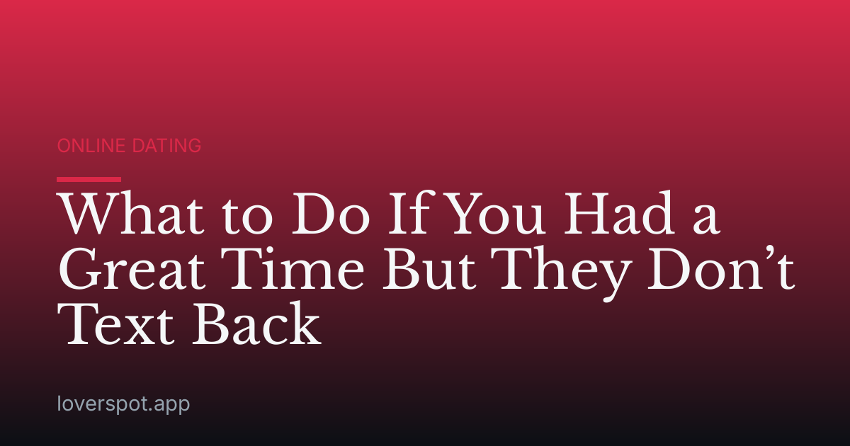 What to Do If You Had a Great Time But They Don’t Text Back